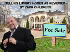 Selling luxury Homes as Reviewed By Zack Childress