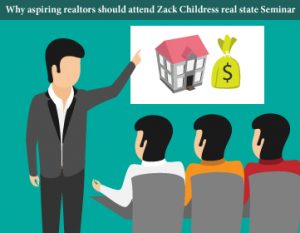 Why-aspiring-realtors-should-attend-Zack-Childress-real-estate-seminar